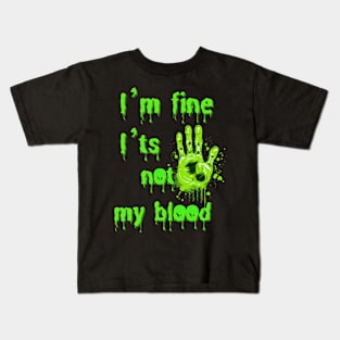 I’m fine i’ts not my blood Kids T-Shirt